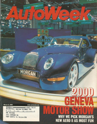 AUTOWEEK 2000 MAR 13 - MORGAN AERO 8, M-B SLK320, '67 GTX HEMI, 360 SPIDER